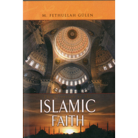 The Essentials of the Islamic Faith, by  M. Fethullah Gülen (English)