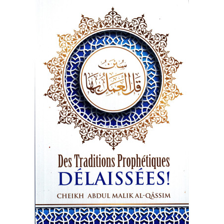 Forsaken Prophetic Traditions (سنن قل العمل بها), by Abdul-Malik Al-Qâssim, Bilingual (FR-AR), 2nd edition