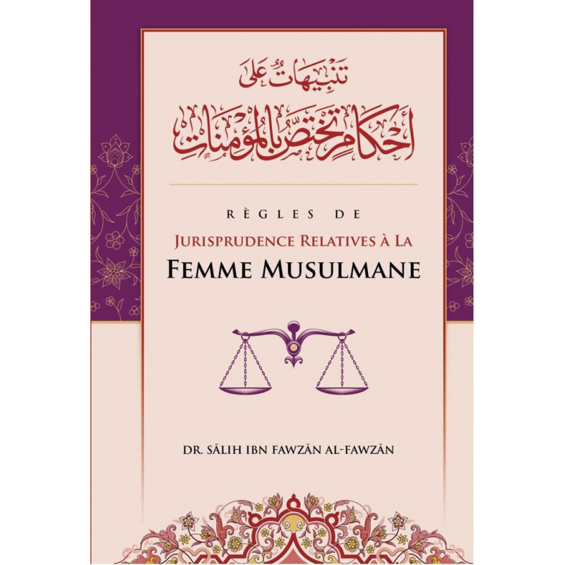 Règles de jurisprudence relatives à la Femme Musulmane, de Sâlih Ibn Fawzân Al-Fawzân