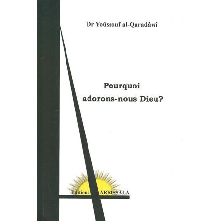 Pourquoi adorons nous dieu ? de Dr Yoûssouf Al-Qaradâwî