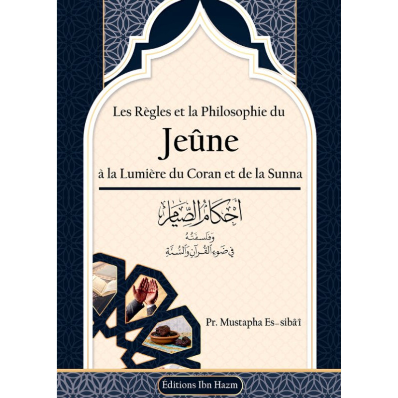 Les Règles et la Philosophie du Jeûne à la lumière du Coran et de la Sunna, de Pr. Mustapha Es-sibâ'î