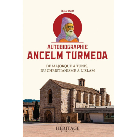 Autobiographie Ancelm Turmeda (1355-1423) : De Majorque à Tunis, du Christianisme à l'Islam