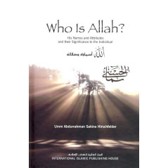 Who Is Allah? His Names and Attributes and their Significance to the Individual, by Umm Abdurahman Sakina Hirschfelder (English)
