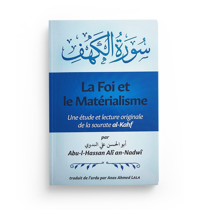 La foi et le matérialisme : Une étude et lecture originale de la sourate al-Kahf, de Abu-l-Hassan Alî an-Nadwî