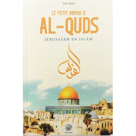 The little novel of al-Quds: Jerusalem in Islam, by 'Issâ Meyer