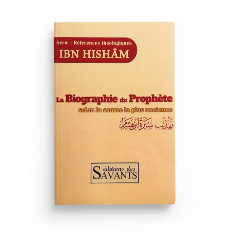 La Biographie du Prophète selon la source la plus ancienne , Série : Références théologiques Ibn Hishâm, Éditions des Savants