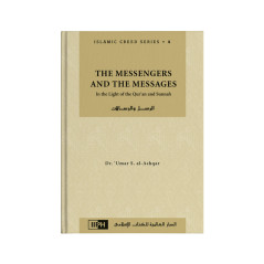 The Messengers and the Messages: In the Light of the Qur'an and Sunnah, Islamic Creed Series. 4, by Umar S. al-Ashqar (English)