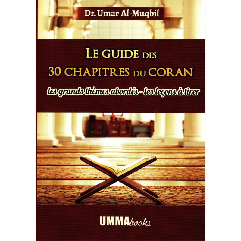The guide to the 30 chapters of the Quran: The main themes covered - Lessons to be learned, by Dr. Umar al-Muqbil