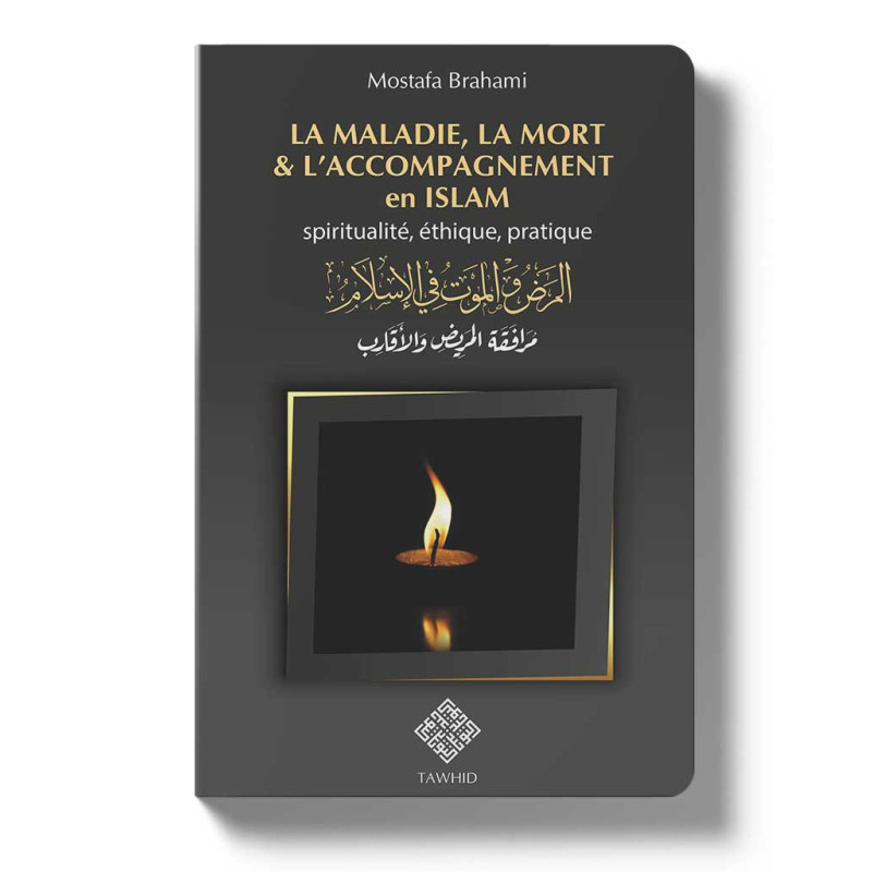 La maladie, la mort et l'accompagnement en islam: Spiritualité, éthique et pratique, de Mostfa Brahami