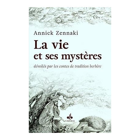 Life and its mysteries unveiled by traditional Berber tales, by Annick Zennaki, Al Bouraq Éditions