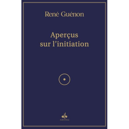 Aperçus sur l'initiation, de René Guénon , Albouraq éditions