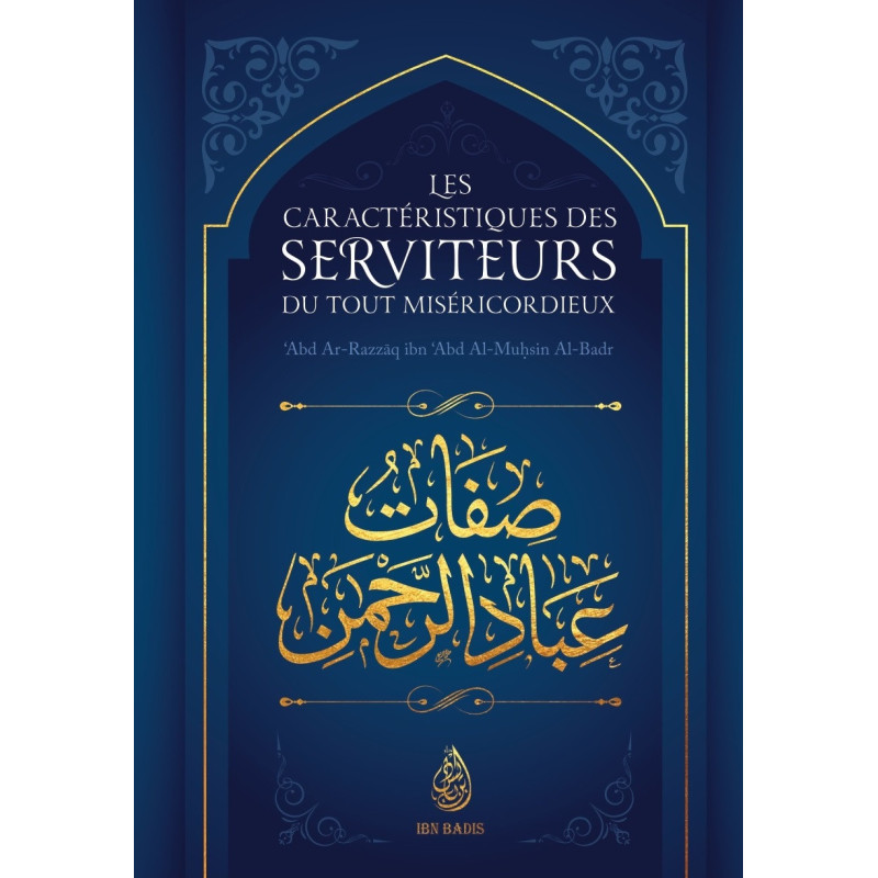 The characteristics of the servants of the All-Merciful, by Abd Ar-Razzaq ibn Abd Al-Muhsin Al-Badr, Ibn Badis Éditions