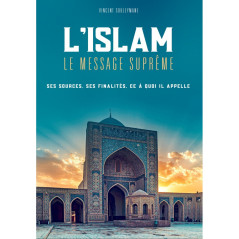 L'islam , Le Message Suprême (Ses sources, Ses finalités, Ce à quoi il appelle ), de Vincent Souleymane