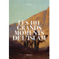 The 101 great moments of Islam, by Renaud K.