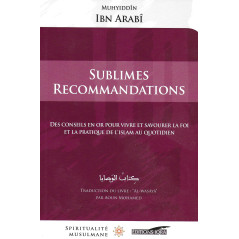 Sublime recommendations (Golden advice for living and savoring the faith and practice of Islam on a daily basis), by Ibn Arabî