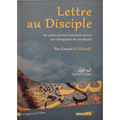 Letter to the disciple - A Muslim spiritual master answers the questions of his disciple, by Imam al-Ghazali