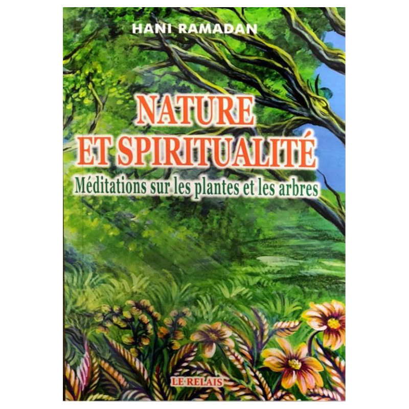 Nature et Spiritualité - Méditations sur les plantes et les arbres, de Hani Ramadan