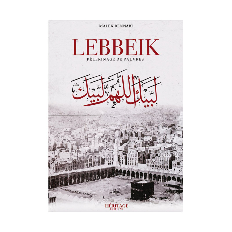 Lebbeik : Pèlerinage de pauvres (Roman), de Malek Bennabi, héritage éditions