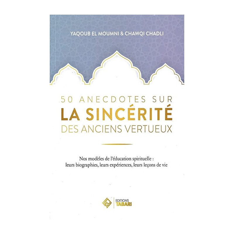 50 anecdotes sur la sincérité des anciens vertueux, by Yaqoub el Moumni & Chawqi Chadli