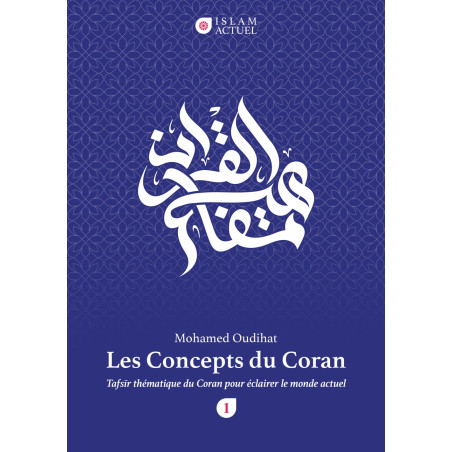 Les Concepts du Coran - Tafsir thématique du Coran pour éclairer le monde actuel (Tome1)