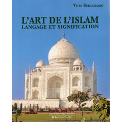 L'ART DE L'ISLAM  LANGAGE ET SIGNIFICATION d'après TITUS BURCKHARDT