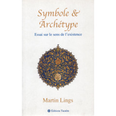 Symbole & Archetype - Essai sur le sens de l'existence d'après Martin Lings