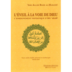 L'ÉVEIL À LA VOIE DE DIEU - L'ENSEIGNEMENT INITIATIQUE D'IBN 'ARABÎ d'après 'ABD ALLAH BADR AL-HABASHÎ traduit par Denis Gril