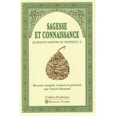SAGESSE ET CONNAISSANCE - QUARANTE HADITHS DU PROPHÈTE d'après Tayeb Chouiref