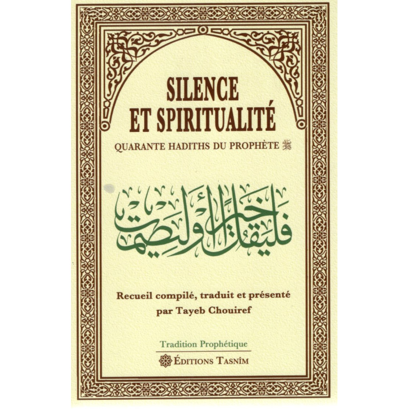 SILENCE  ET SPIRITUALITÉ - QUARANTE HADITHS DU PROPHÈTE traduit par TAYEB CHOUIREF
