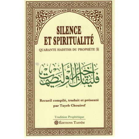 SILENCE  ET SPIRITUALITÉ - QUARANTE HADITHS DU PROPHÈTE traduit par TAYEB CHOUIREF