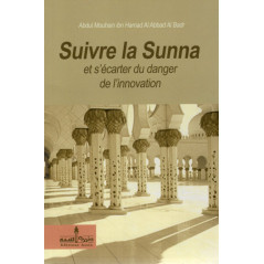 Suivre la Sunna et s'écarter du danger de l'innovation d'après Abdul Mouhsin ibn Hamad Al Abbad Al Badr