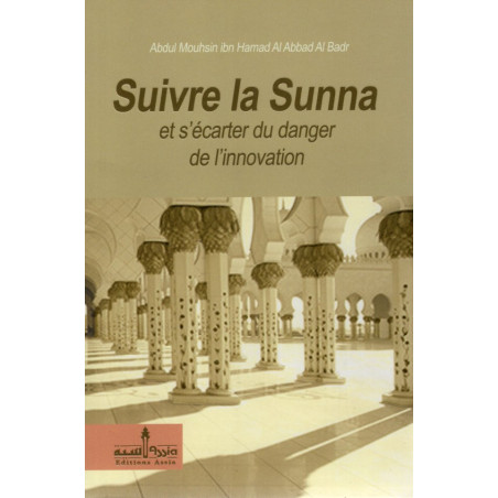 Suivre la Sunna et s'écarter du danger de l'innovation d'après Abdul Mouhsin ibn Hamad Al Abbad Al Badr