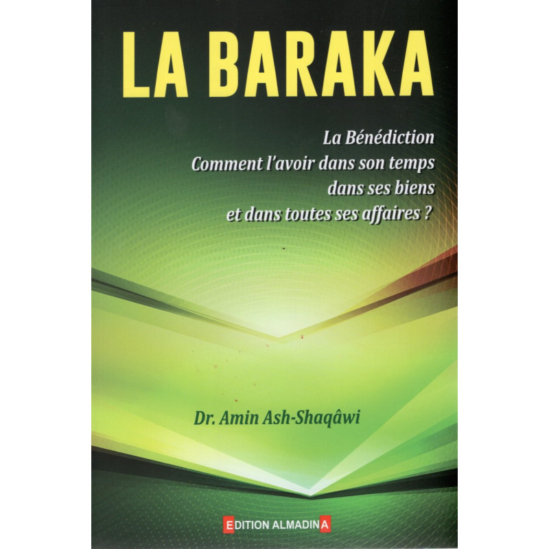 The Baraka (The Blessing): How to have it in one's time, in one's goods, and in all one's affairs?, by Amîn Ash-Shaqâwî
