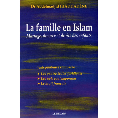 La famille en Islam - Mariage,divorse et droits des enfants d'après Abdelmadjid Ihaddadène
