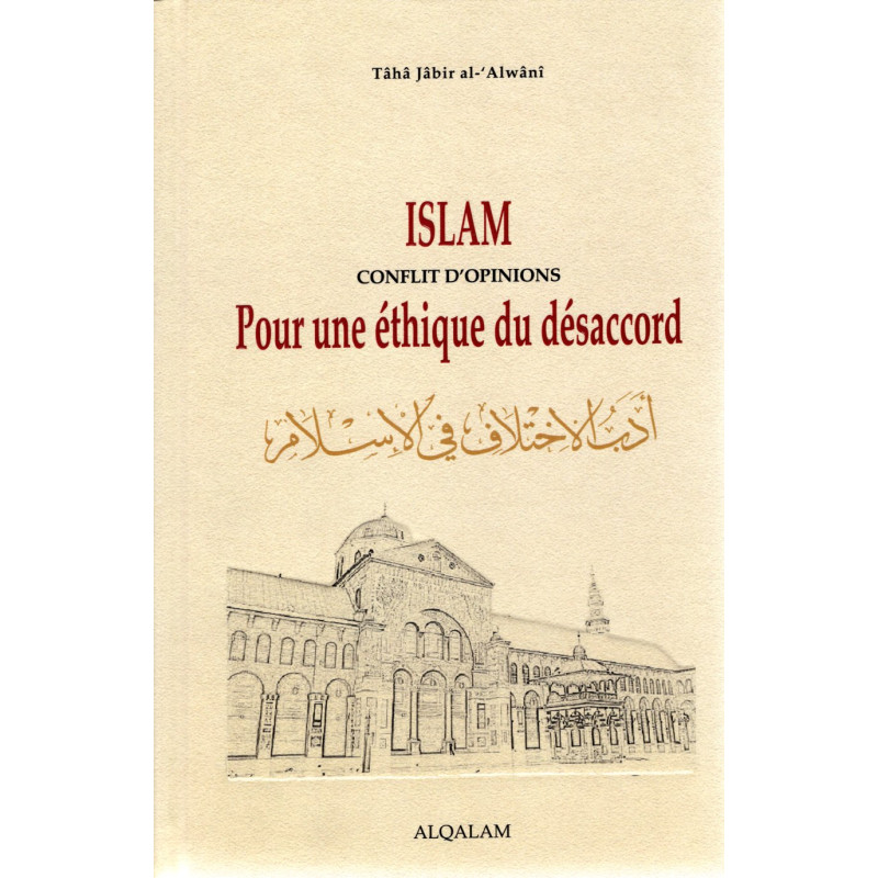 Islam conflit d'opinions pour une éthique du désaccord de Taha Jabir A-Alwani