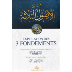 Explication des trois fondements de shaykh Muhammed Ibn Abdul Al-Wahhab et shaykh Abdul Aziz Ibn Baz