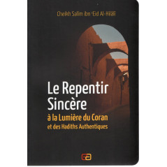 Le Repentir Sincère à la Lumière du Coran et des Hadiths Authentiques de Cheikh Salim Ibn Eid Al-Hilali