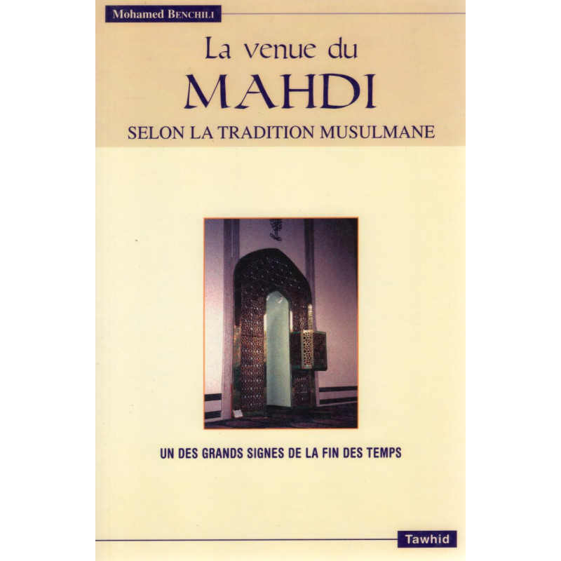 La venue du Mahdi selon la tradition musulmane de Mohamed Benchili