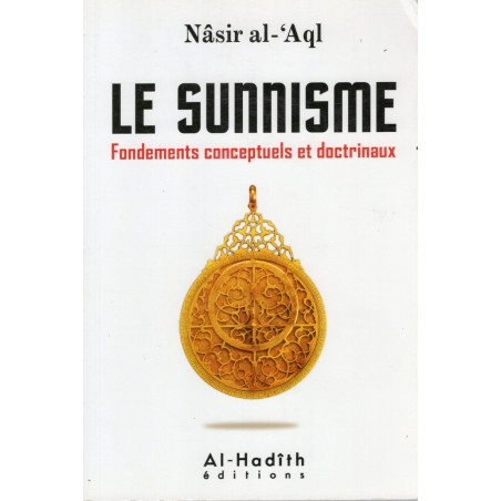 LE SUNNISME : Fondements conceptuels et doctrinaux d'après Nasir al-Aql