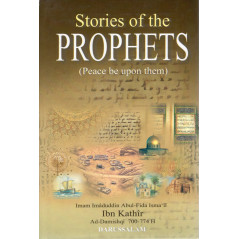 Stories of the PROPHETS (Peace be upon them) by Imam Imâduddin Abul-Fida Isma'îl Ibn Kathir Ad-Damishqi