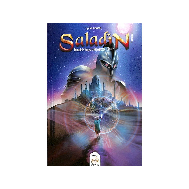Saladin et l'anneau magique (Tome 1): Remonter le Temps, Rencontrer l'Histoire , de Lyess Chacal