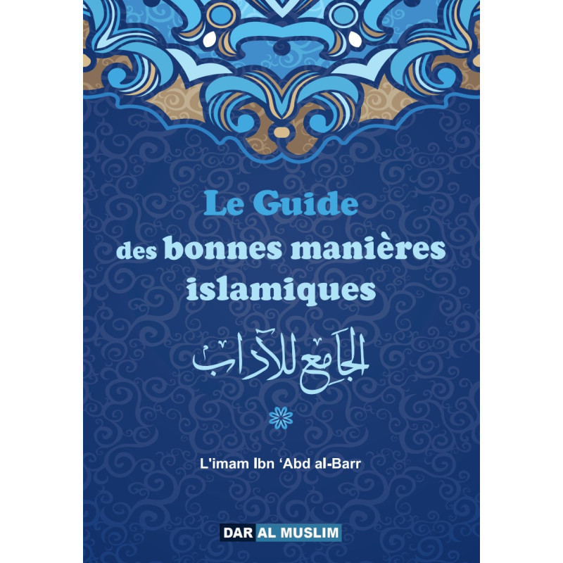 The Guide to Good Islamic Manners, by Ibn Abd Al-Barr (French/Arabic)