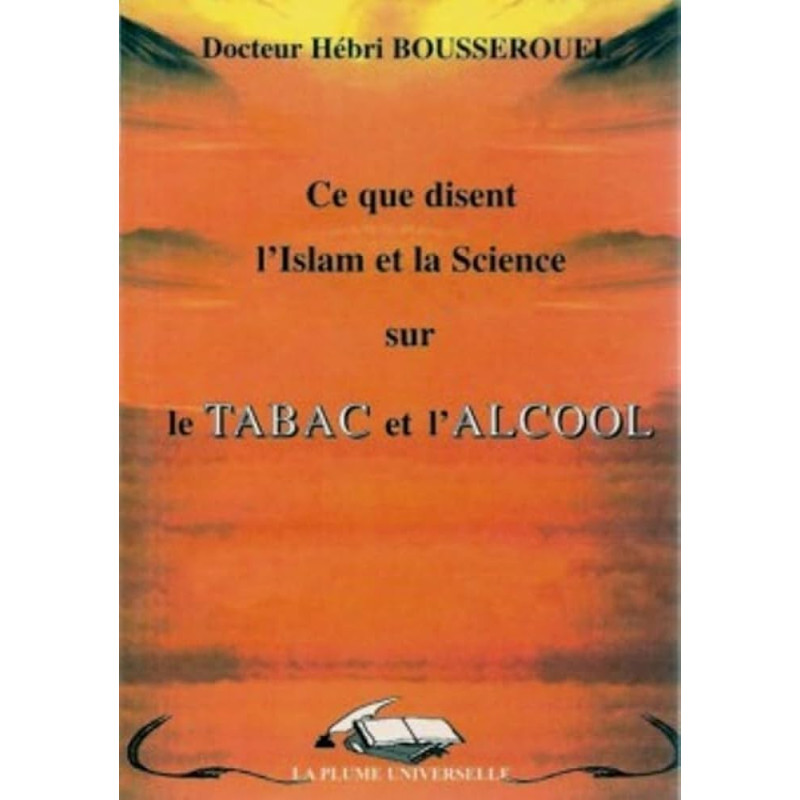 Ce que disent l' Islam et la Science sur le tabac et l' alcool d' après Le Dr Hebri Bousserouel