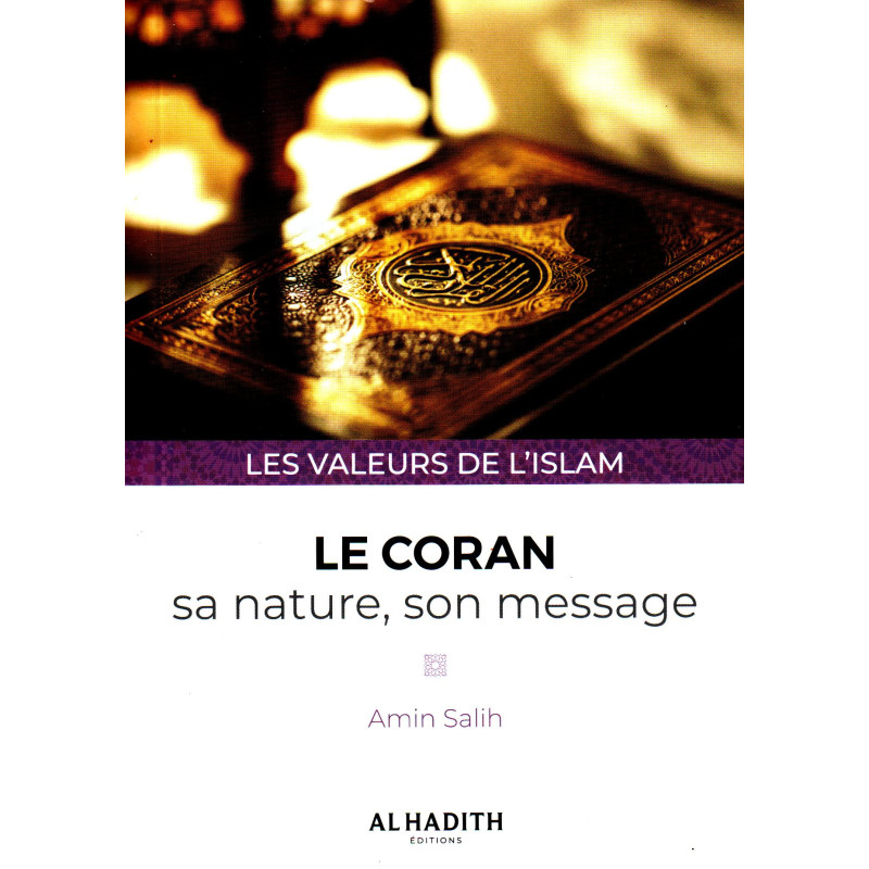 The Quran: Its Nature, Its Message, by Amin Salih, Values of Islam Collection