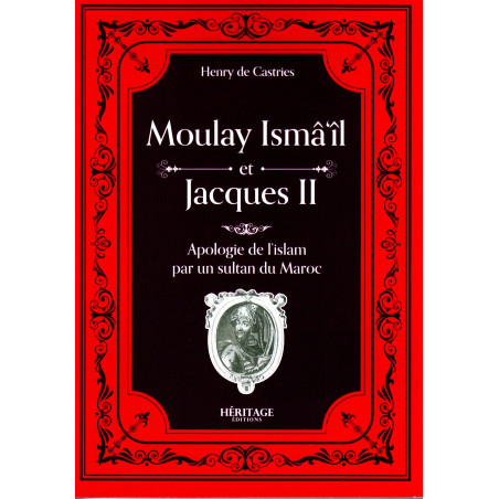 Moulay Ismail et Jacques II: Apologie de l'Islam par un sultan du Maroc