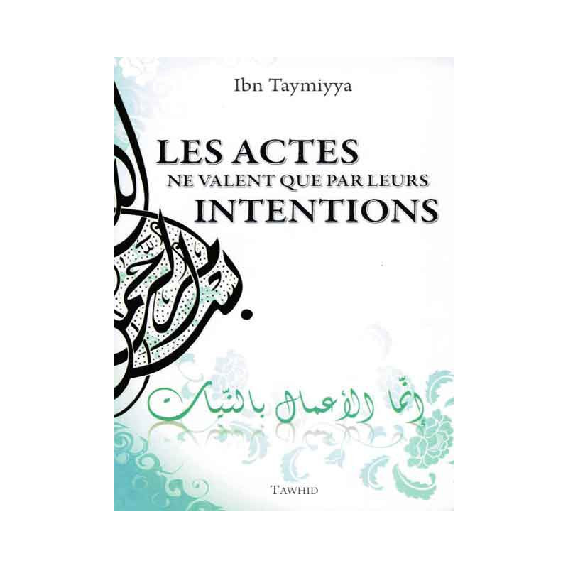 Les Actes ne valent que par leurs Intentions d'apres Ibn Taymiyya