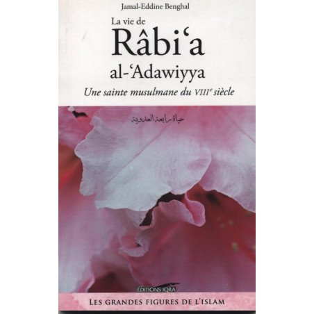 La Vie de Râbi’a al-‘Adawiyya d'après Jamal-Eddine Benghal