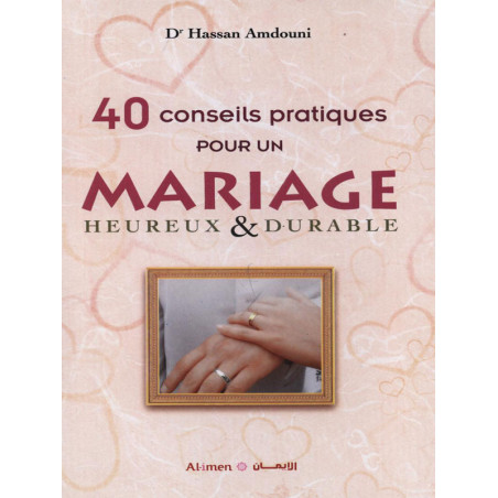 40 conseils pratiques pour un mariage heureux et durable par Hassan Amdouni