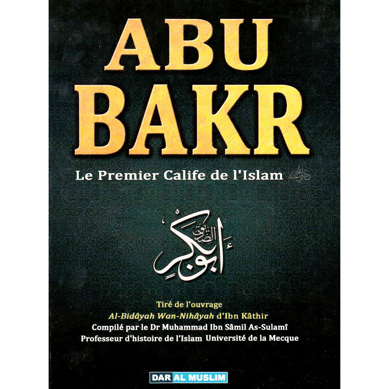 ABU BAKR : Le Premier Calife de L'Islam