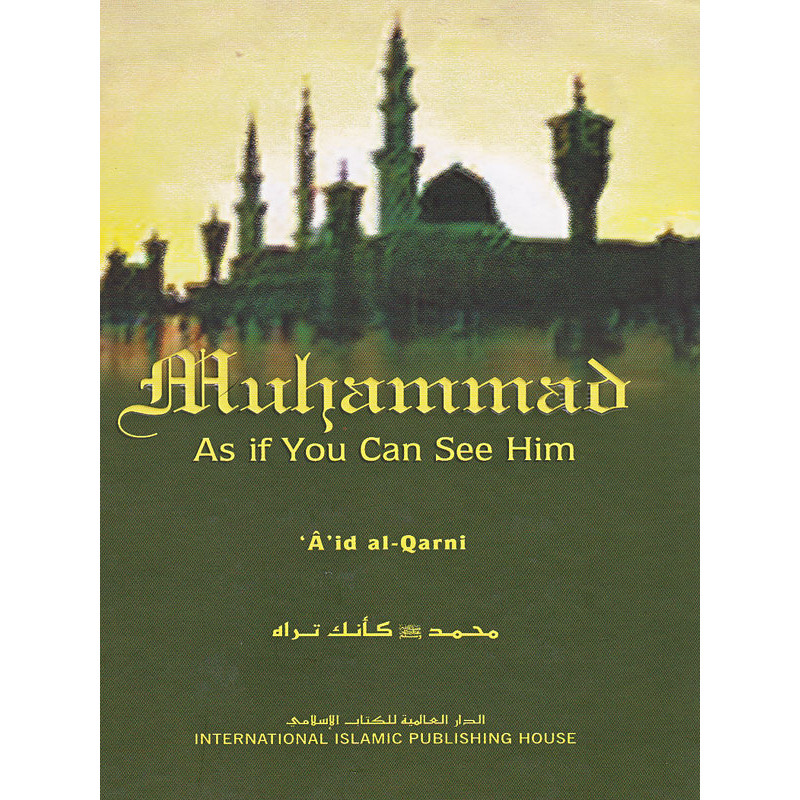 Muhammad as if you can see Him by 'Aid Al-Qarni
